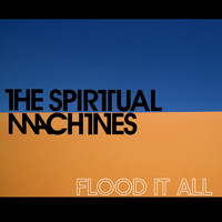 The Spiritual Machines - Flood It All
