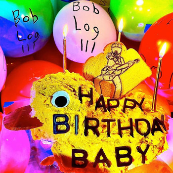 Bob Log III - Happy Birthday Baby, Vol. 1 (Explicit)