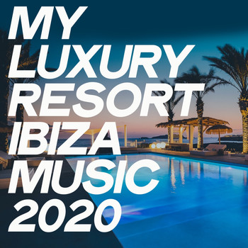 Various Artists - My Luxury Resort Ibiza Music 2020