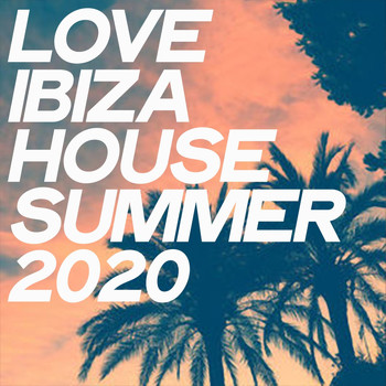 Various Artists - Love Ibiza House Summer 2020 (Summer House Music Selection 2020)