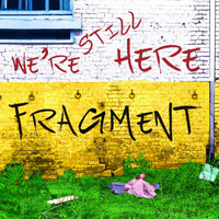 Fragment - We're Still Here