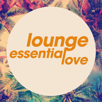 Various Artists - Lounge Essential Love (The Selection Electronic Lounge Music 2020)