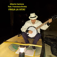 Alberto Cantone - Friga la vita! (feat. Francesca Brotto)