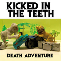 KICKED IN THE TEETH / - Death Adventure