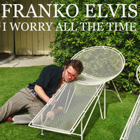 Franko Elvis - I Worry All The Time (feat. Patti Creamer) (Explicit)
