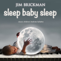 Jim Brickman - Sleep Baby Sleep: Classic Children's Bedtime Lullabies