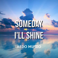 Aedo Museo - Someday I'll Shine