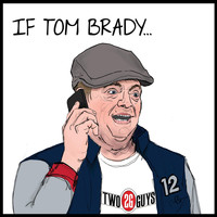 2 Guys - If Tom Brady... (Explicit)