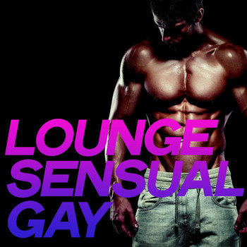 Various Artists - Lounge Sensual Gay (Essential Sensual Electronic Lounge Gay Extreme)