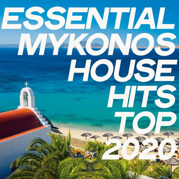 Various Artists - Essential Mykonos House Hits Top 2020 (The Best House Music Selection Mykonos Summer Hits 2020)