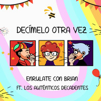 Enrulate Con Brian - Decimelo Otra Vez (feat. Los Auténticos Decadentes)