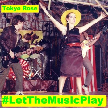 Tokyo Rose - #Letthemusicplay