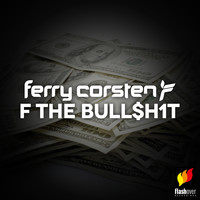 Ferry Corsten - F The Bull$h1t (Explicit)