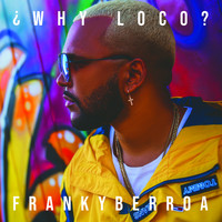 Franky Berroa - ¿Why Loco?