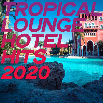 Various Artists - Tropical Lounge Hotel Hits 2020
