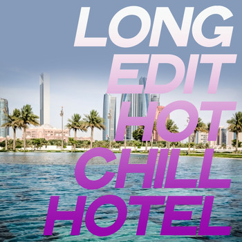 Various Artists - Long Edit Hot Chill Hotel