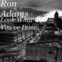 Ron Adams - Look What You've Done