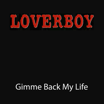 Loverboy - Gimme Back My Life