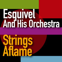 Esquivel And His Orchestra - Strings Aflame