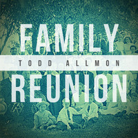 Todd Allmon - Family Reunion (Explicit)