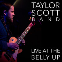 Taylor Scott Band - Live at the Belly Up (Explicit)