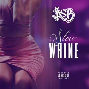 ASB - Slow Whine (Explicit)