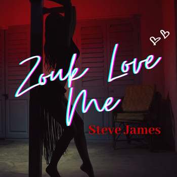 Steve James - Zouk Love Me
