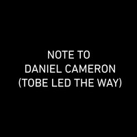 Dark Rooms - Note to Daniel Cameron Tobe Led the Way