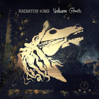 Radiator King - Unborn Ghosts
