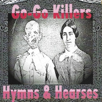 Go-Go Killers - Hymns & Hearses (Explicit)
