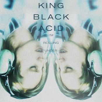 King Black Acid - I'm Rolling Under - Single