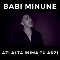 Babi Minune - Azi Alta Inima Tu Arzi