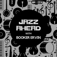 Booker Ervin - Jazz Ahead with Booker Ervin