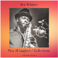 Ken McIntyre - They All Laughed / Reflections (All Tracks Remastered)
