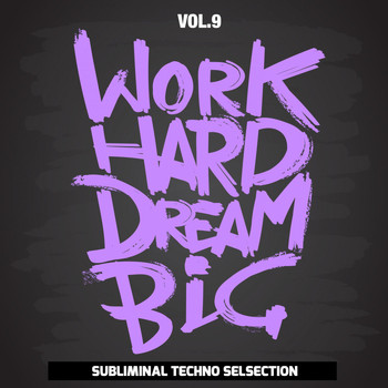 Various Artists - Work Hard Dream Big, Vol. 9 (Subliminal Techno Selection)
