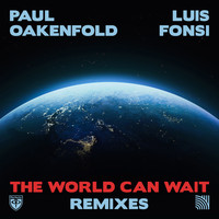 Paul Oakenfold & Luis Fonsi - The World Can Wait (Remixes)