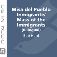 Bob Hurd - Misa Del Pueblo Inmigrante/Mass of the Immigrants (Bilingual)