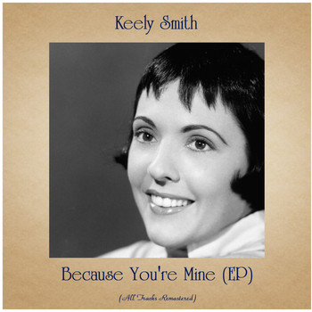 Keely Smith - Because You're Mine (EP) (All Tracks Remastered)