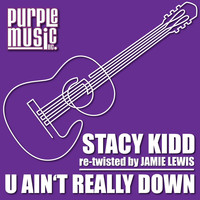 Stacy Kidd - U Ain'T Really Down
