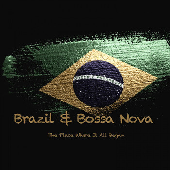 Various Artists - Brazil & Bossa Nova (The Place Where It All Began)