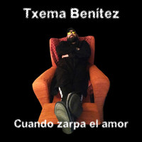 Txema Benítez - Cuando Zarpa el Amor