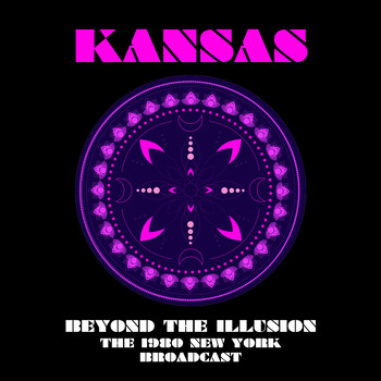 Kansas - Beyond The Illusion (The 1980 New York Broadcast Remastered)