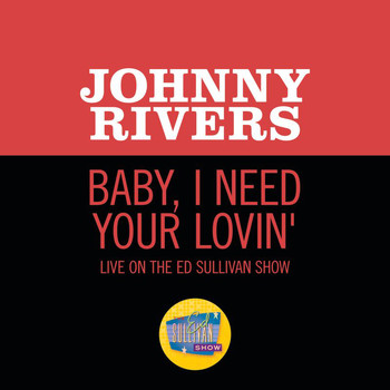 Johnny Rivers - Baby, I Need Your Lovin' (Live On The Ed Sullivan Show, March 19, 1967)
