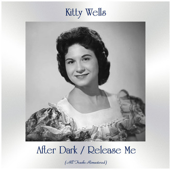 Kitty Wells - After Dark / Release Me (All Tracks Remastered)