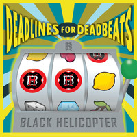 Black Helicopter - Deadlines for Deadbeats