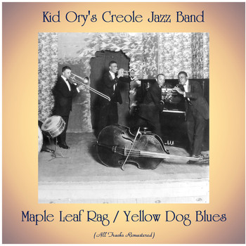 Kid Ory's Creole Jazz Band - Maple Leaf Rag / Yellow Dog Blues (All Tracks Remastered)
