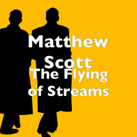 Matthew Scott - The Flying of Streams