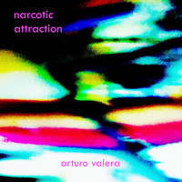 Arturo Valera - Narcotic Attraction