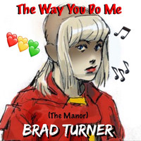 Brad Turner (The Manor) - The Way You Do Me