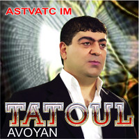 Tatoul Avoyan - Astvatc Im